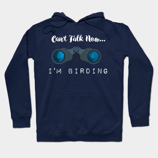 Can't talk now... I'm Birding Bird-watching T-shirts and Gifts Hoodie by Shirtbubble